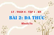Bậc của đa thức, khái niệm đa thức, Đa thức thu gọn là gì? Ví dụ? Toán 8 bài 2 kn1c1b2